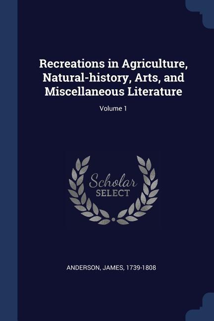 Vorderes Coverbild Recreations in Agriculture, Natural-history, Arts, and Miscellaneous Literature; Volume 1