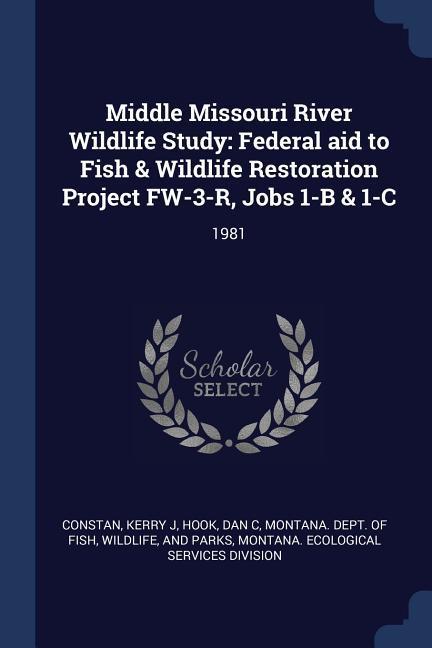 Vorderes Coverbild Middle Missouri River Wildlife Study: Federal aid to Fish & Wildlife Restoration Project FW-3-R, Jobs 1-B & 1-C: 1981