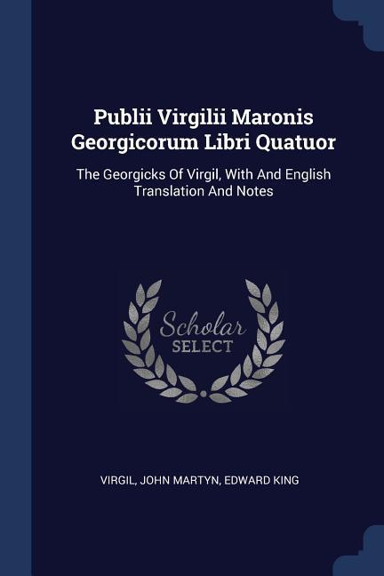 Vorderes Coverbild Publii Virgilii Maronis Georgicorum Libri Quatuor: The Georgicks Of Virgil, With And English Translation And Notes