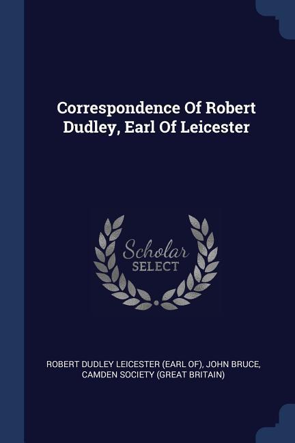 Vorderes Coverbild Correspondence Of Robert Dudley, Earl Of Leicester