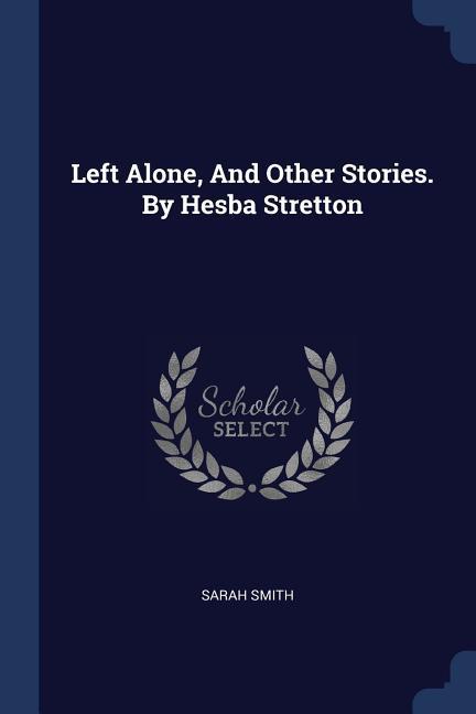 Vorderes Coverbild Left Alone, And Other Stories. By Hesba Stretton