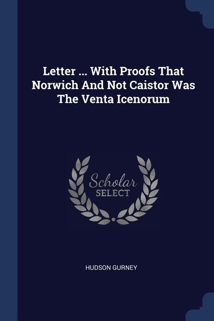 Vorderes Coverbild Letter ... With Proofs That Norwich And Not Caistor Was The Venta Icenorum