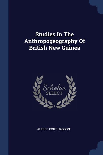 Vorderes Coverbild Studies In The Anthropogeography Of British New Guinea