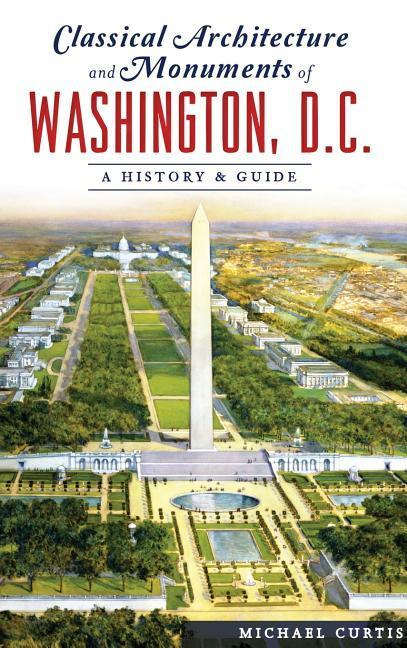Vorderes Coverbild Classical Architecture and Monuments of Washington, D.C.: A History & Guide