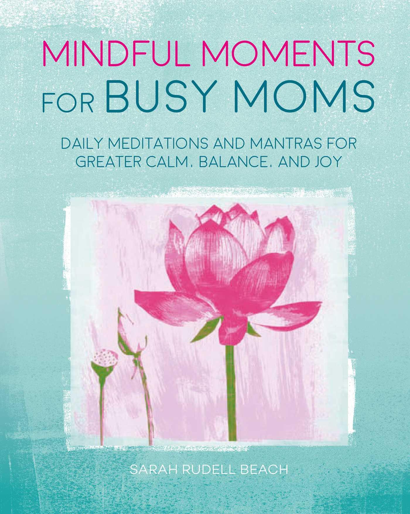 Vorderes Coverbild Mindful Moments for Busy Moms: Daily Meditations and Mantras for Greater Calm, Balance, and Joy