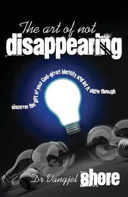 Vorderes Coverbild The Art of Not Disappearing: Discover the gift of your God-given identity and let it shine through