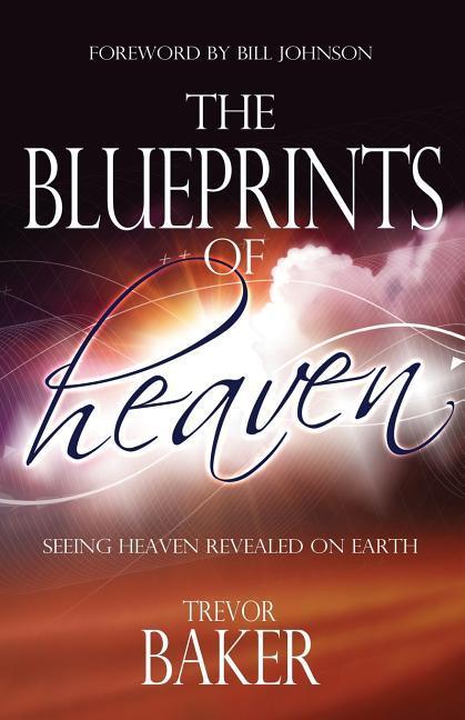 Vorderes Coverbild The Blueprints of Heaven: Seeing heaven revealed on earth