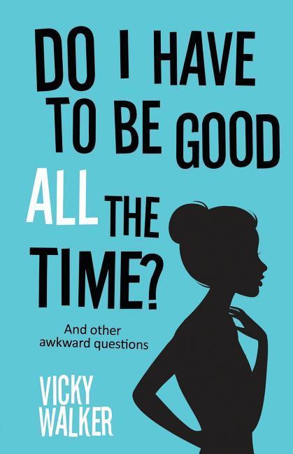 Vorderes Coverbild Do I Have To Be Good All The Time?: And other awkward questions
