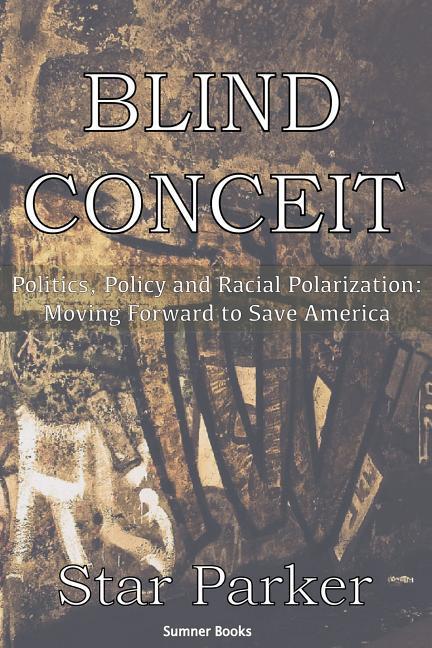 Vorderes Coverbild Blind Conceit: Politics, Policy and Racial Polarization: Moving Forward to Save America