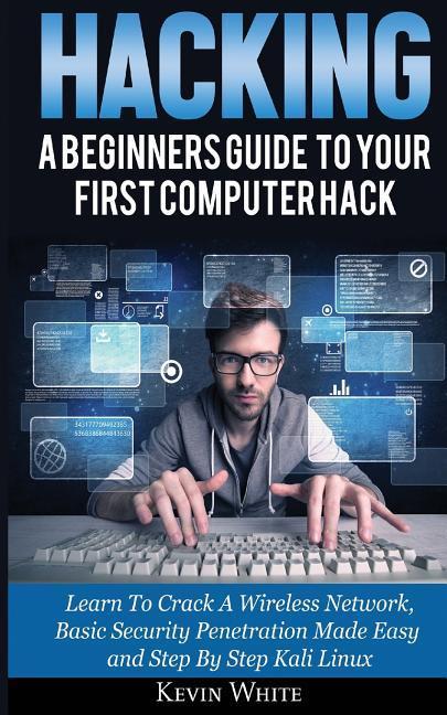 Vorderes Coverbild Hacking: A Beginners Guide To Your First Computer Hack; Learn To Crack A Wireless Network, Basic Security Penetration Made Easy