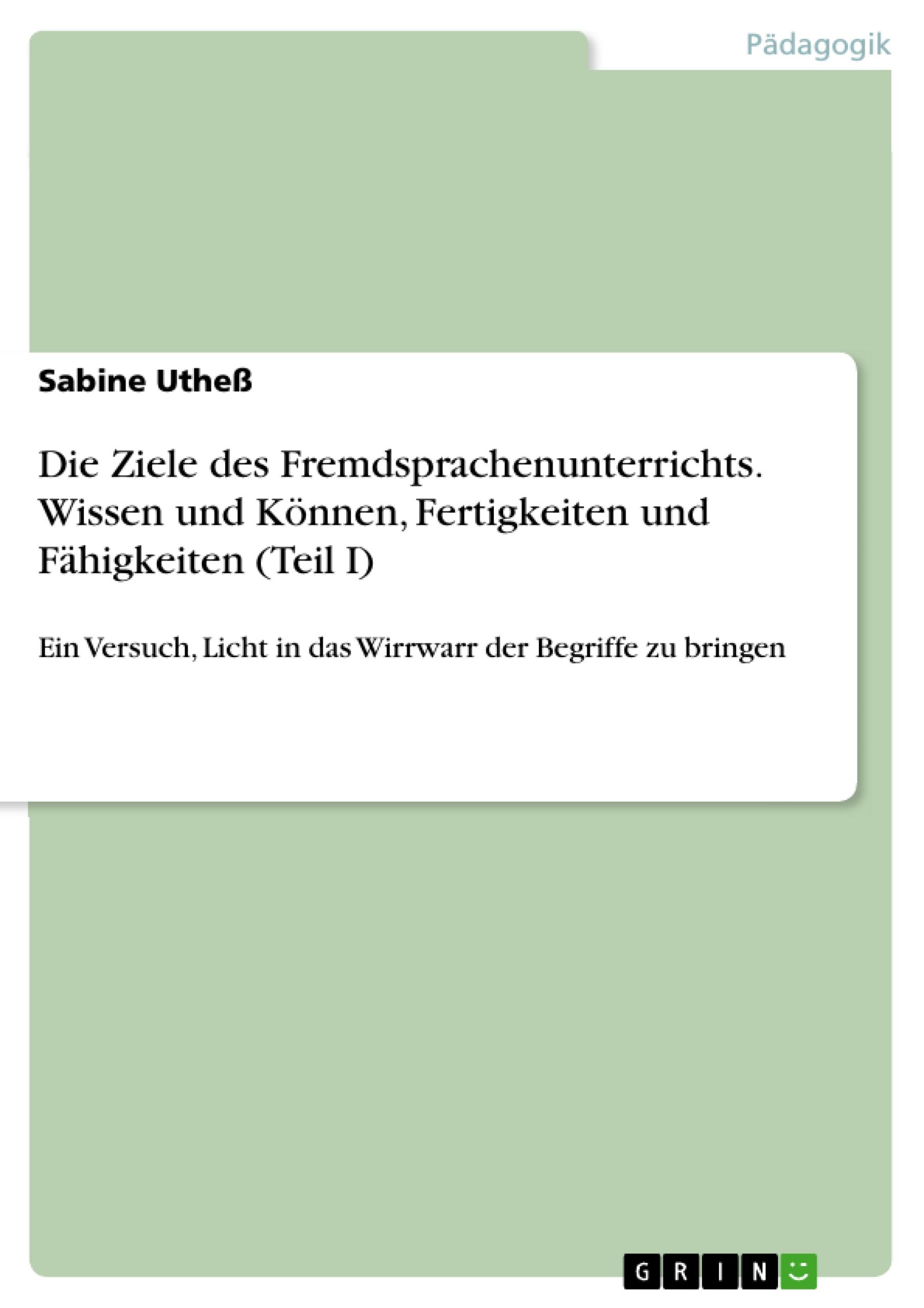 Vorderes Coverbild Die Ziele des Fremdsprachenunterrichts. Wissen und Können, Fertigkeiten und Fähigkeiten (Teil I)