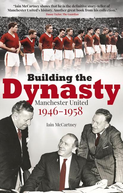 Vorderes Coverbild Building the Dynasty: Manchester United 1946-1958