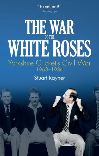 Vorderes Coverbild The War of White Roses: Yorkshire Cricket's Civil War, 1968-1986