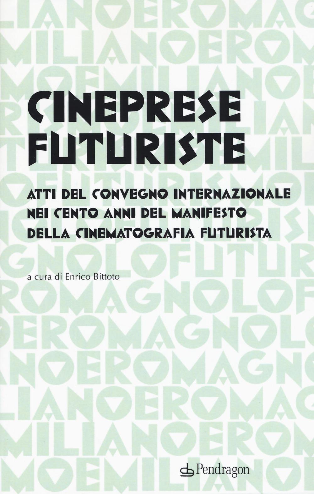 Vorderes Coverbild Cineprese futuriste. Atti del Convegno internazionale nei cento anni del Manifesto della cinematografia futurista (Roma, 28 novembre 2016)