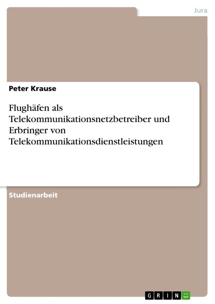 Vorderes Coverbild Flughäfen als Telekommunikationsnetzbetreiber und Erbringer von Telekommunikationsdienstleistungen