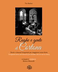 Vorderes Coverbild Rughe e gente di Cortona. Storie e itinerari inaspettati per viaggiatori senza fretta-Unexpected stories and itineraries for travellers who are not in a hurry