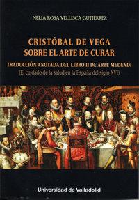 Vorderes Coverbild Cristóbal de Vega : sobre el arte de curar : traducción anotada del libro II de arte medendi (el cuidado de la salud en la España del siglo XVI)