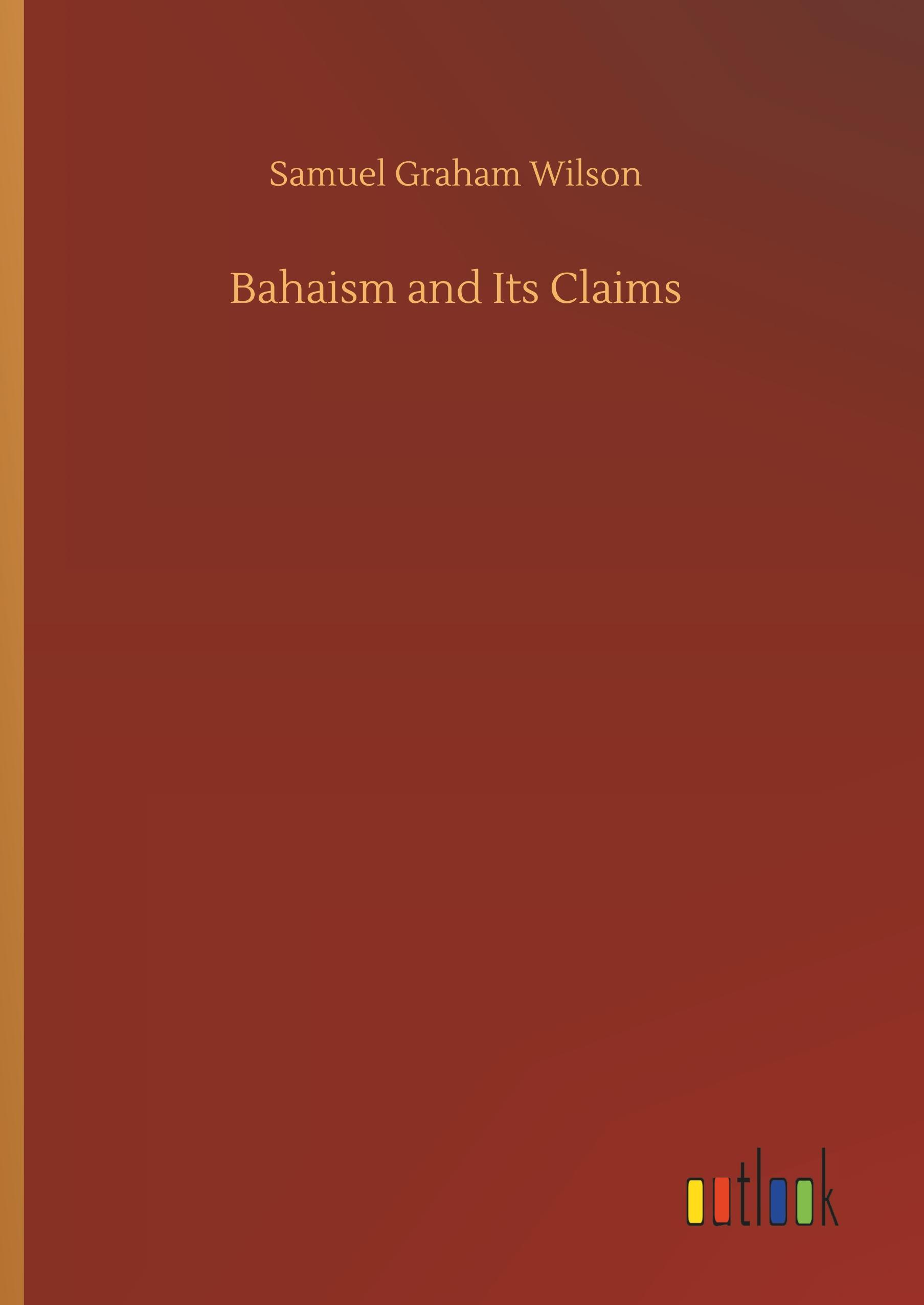 Vorderes Coverbild Bahaism and Its Claims