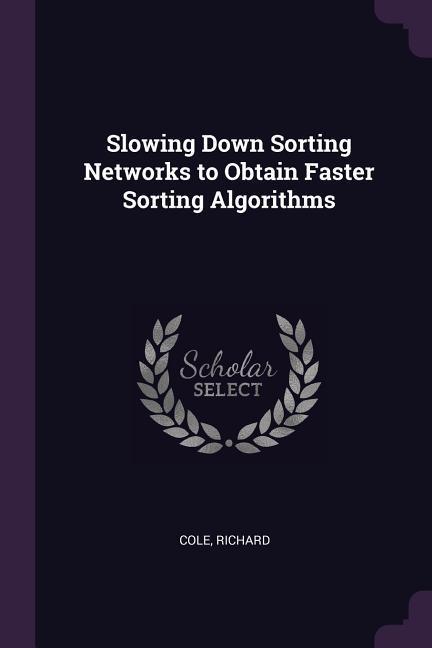 Vorderes Coverbild Slowing Down Sorting Networks to Obtain Faster Sorting Algorithms