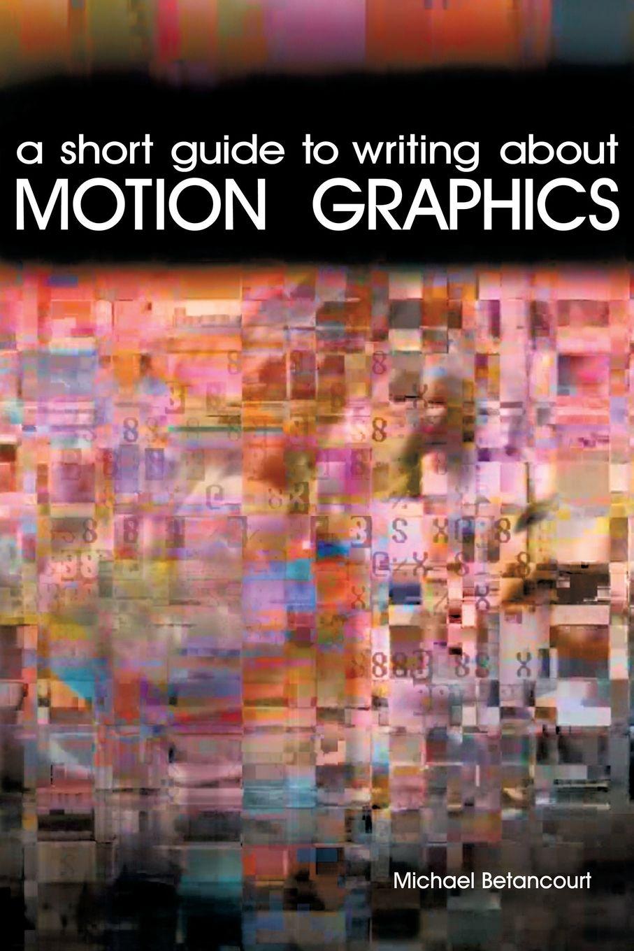 Vorderes Coverbild A Short Guide to Writing About Motion Graphics