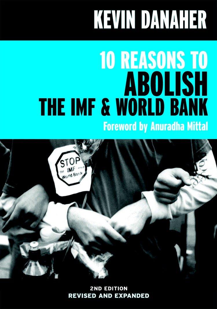 Vorderes Coverbild 10 Reasons to Abolish the IMF & World Bank