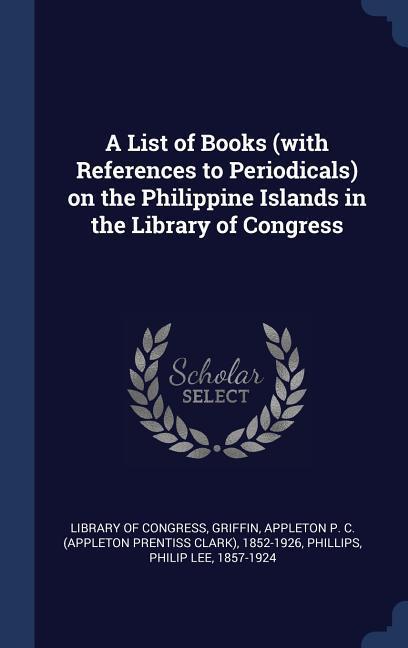 Vorderes Coverbild A List of Books (with References to Periodicals) on the Philippine Islands in the Library of Congress