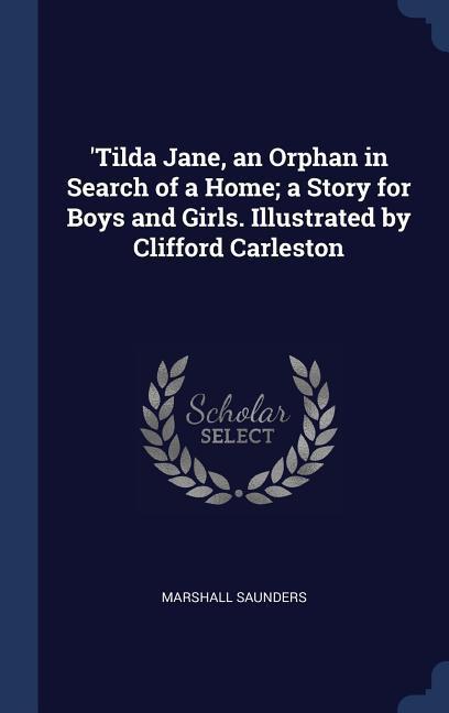Vorderes Coverbild 'Tilda Jane, an Orphan in Search of a Home; a Story for Boys and Girls. Illustrated by Clifford Carleston