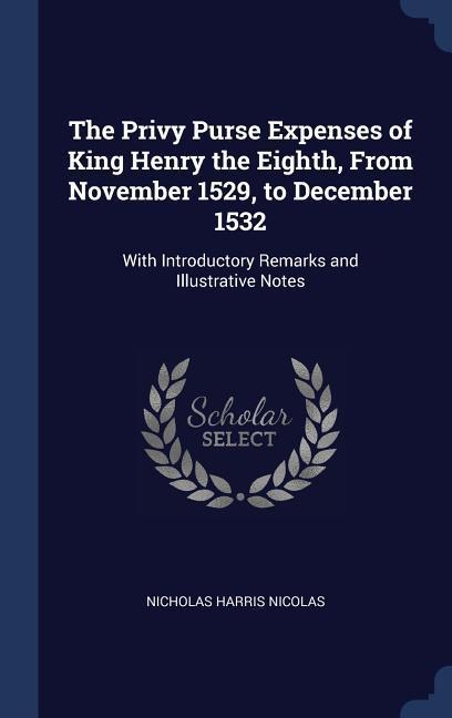 Vorderes Coverbild The Privy Purse Expenses of King Henry the Eighth, From November 1529, to December 1532