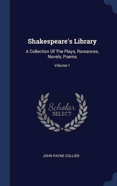 Vorderes Coverbild Shakespeare's Library: A Collection Of The Plays, Romances, Novels, Poems; Volume 1