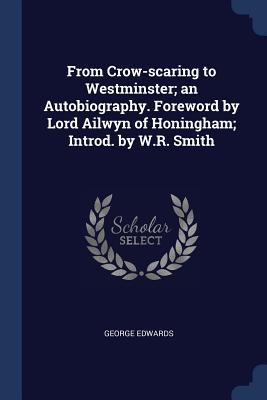 Vorderes Coverbild From Crow-scaring to Westminster; an Autobiography. Foreword by Lord Ailwyn of Honingham; Introd. by W.R. Smith