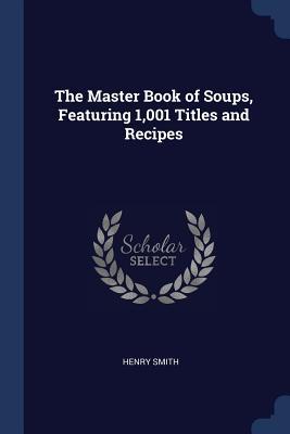 Vorderes Coverbild The Master Book of Soups, Featuring 1,001 Titles and Recipes