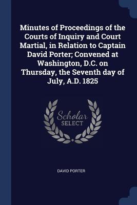 Vorderes Coverbild Minutes of Proceedings of the Courts of Inquiry and Court Martial, in Relation to Captain David Porter; Convened at Washington, D.C. on Thursday, the
