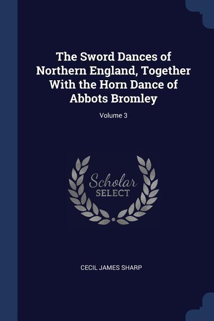 Vorderes Coverbild The Sword Dances of Northern England, Together With the Horn Dance of Abbots Bromley; Volume 3