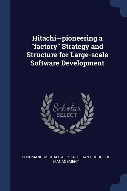 Vorderes Coverbild Hitachi--pioneering a factory Strategy and Structure for Large-scale Software Development