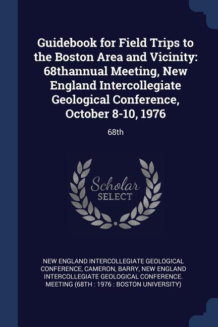 Vorderes Coverbild Guidebook for Field Trips to the Boston Area and Vicinity: 68thannual Meeting, New England Intercollegiate Geological Conference, October 8-10, 1976: