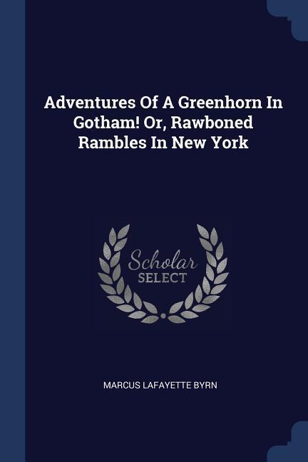 Vorderes Coverbild Adventures Of A Greenhorn In Gotham! Or, Rawboned Rambles In New York