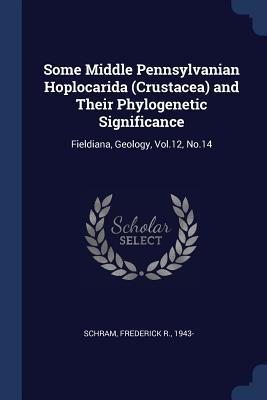 Vorderes Coverbild Some Middle Pennsylvanian Hoplocarida (Crustacea) and Their Phylogenetic Significance: Fieldiana, Geology, Vol.12, No.14