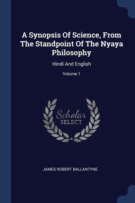 Vorderes Coverbild A Synopsis Of Science, From The Standpoint Of The Nyaya Philosophy