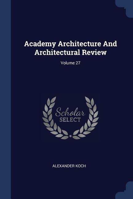 Vorderes Coverbild Academy Architecture And Architectural Review; Volume 27