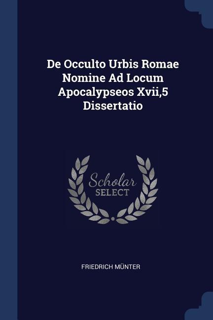Vorderes Coverbild De Occulto Urbis Romae Nomine Ad Locum Apocalypseos Xvii,5 Dissertatio