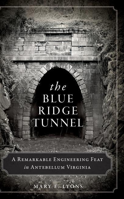 Vorderes Coverbild The Blue Ridge Tunnel: A Remarkable Engineering Feat in Antebellum Virginia