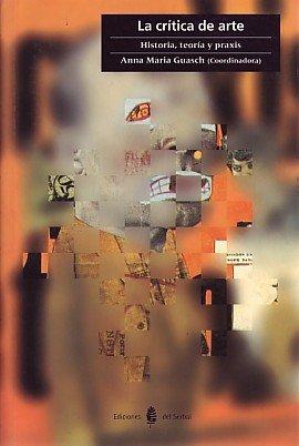 Vorderes Coverbild La crítica de arte : historia, teoría y praxis