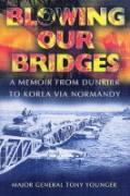 Vorderes Coverbild Blowing Our Bridges: a Memoir from Dunkirk to Korea Via Normandy