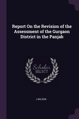 Vorderes Coverbild Report On the Revision of the Assessment of the Gurgaon District in the Panjab