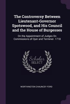 Vorderes Coverbild The Controversy Between Lieutenant-Governor Spotswood, and His Council and the House of Burgesses