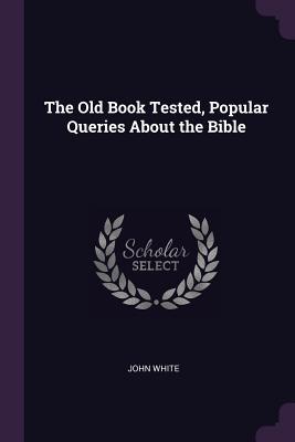 Vorderes Coverbild The Old Book Tested, Popular Queries About the Bible
