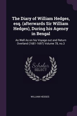 Vorderes Coverbild The Diary of William Hedges, esq. (afterwards Sir William Hedges), During his Agency in Bengal