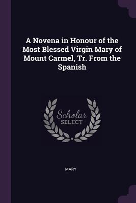 Vorderes Coverbild A Novena in Honour of the Most Blessed Virgin Mary of Mount Carmel, Tr. From the Spanish