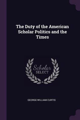 Vorderes Coverbild The Duty of the American Scholar Politics and the Times