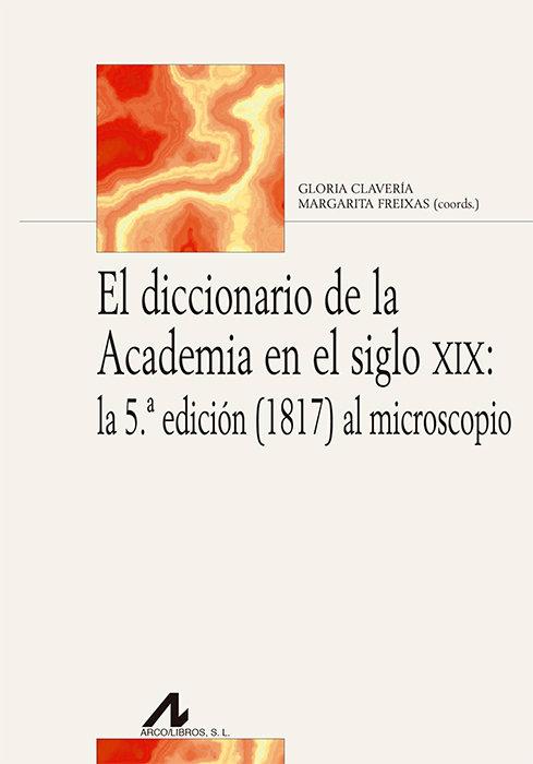 Vorderes Coverbild El diccionario de la Academia en el siglo XIX : la 5ª edición (1817) al microscopio